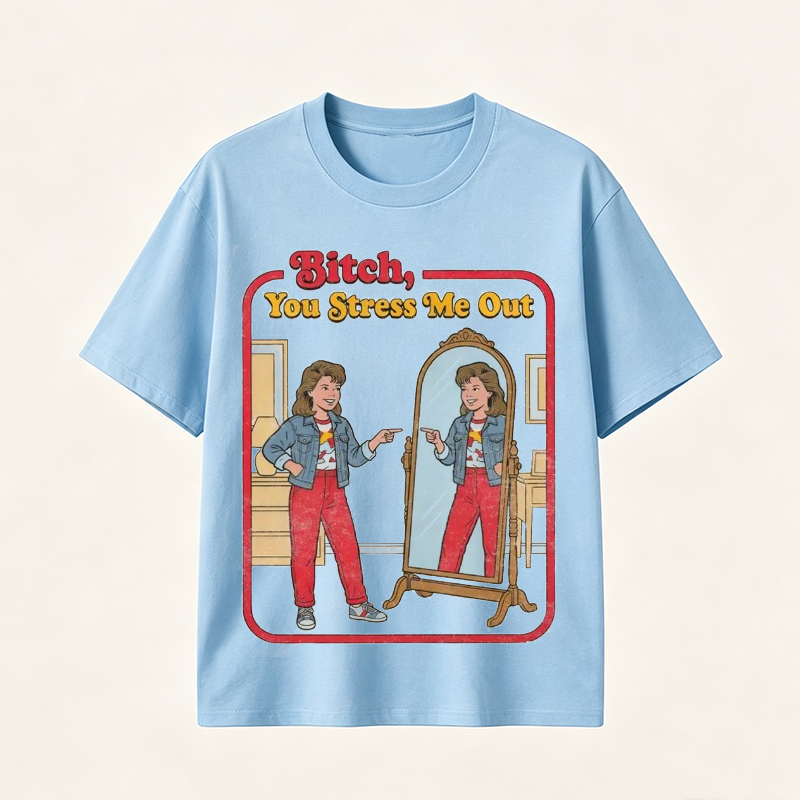 Funny “You Stress Me Out” Mirror Graphic T-Shirt with Retro Self-Deprecating Humor for Women