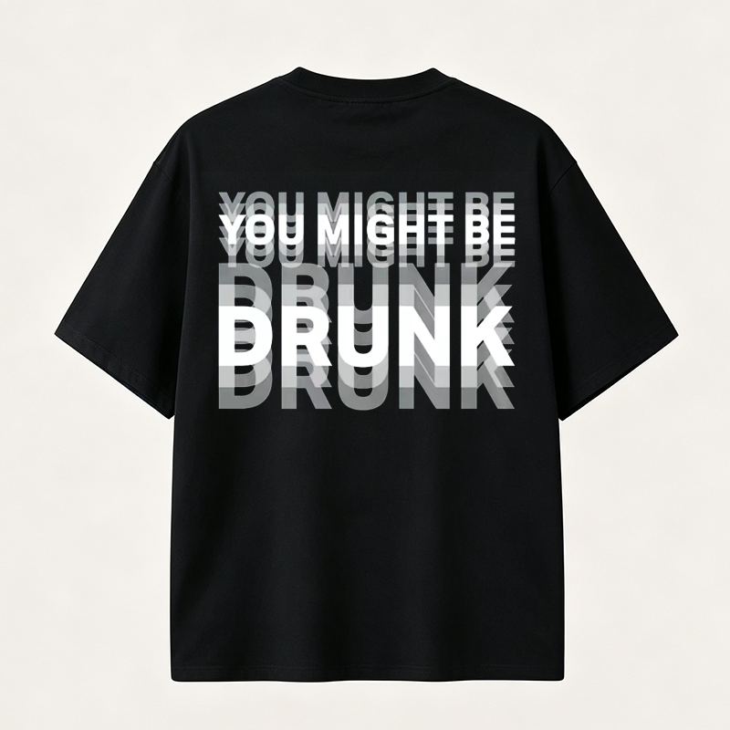 You Might Be Drunk Funny Graphic T-Shirt with Bold Typography and Modern Streetwear Style