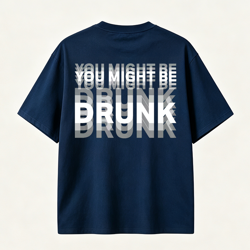 You Might Be Drunk Funny Graphic T-Shirt with Bold Typography and Modern Streetwear Style