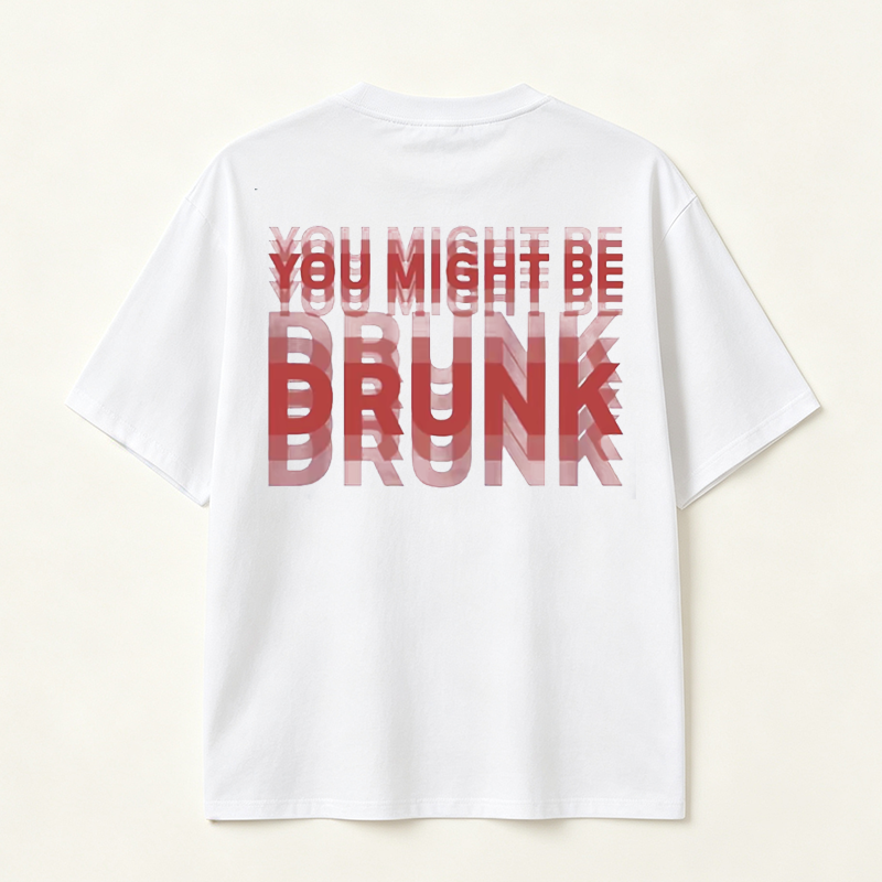 You Might Be Drunk Funny Graphic T-Shirt with Bold Typography and Modern Streetwear Style