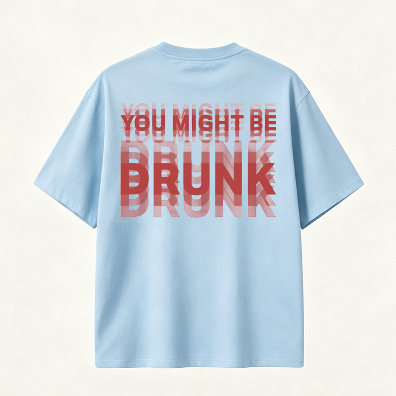 You Might Be Drunk Funny Graphic T-Shirt with Bold Typography and Modern Streetwear Style