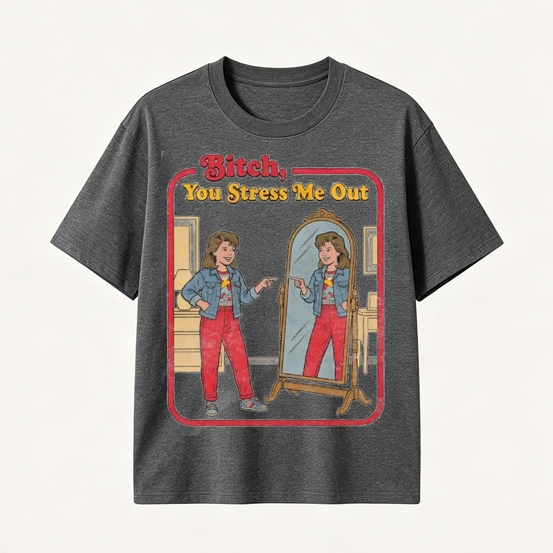 Funny “You Stress Me Out” Mirror Graphic T-Shirt with Retro Self-Deprecating Humor for Women