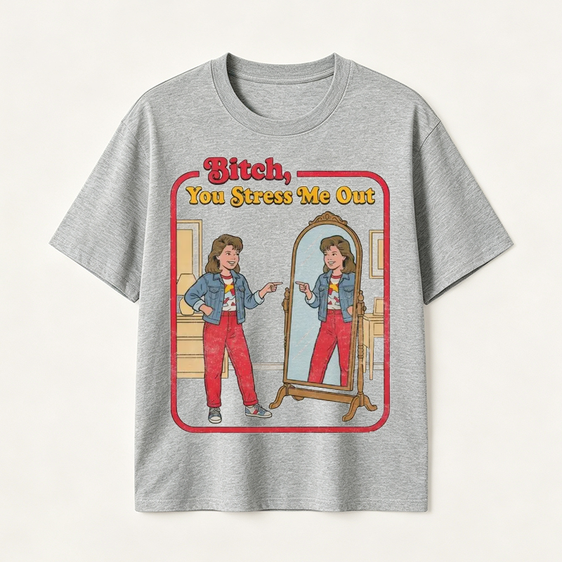 Funny “You Stress Me Out” Mirror Graphic T-Shirt with Retro Self-Deprecating Humor for Women