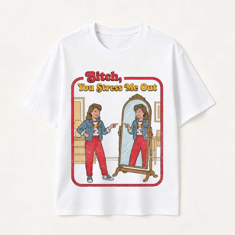 Funny “You Stress Me Out” Mirror Graphic T-Shirt with Retro Self-Deprecating Humor for Women