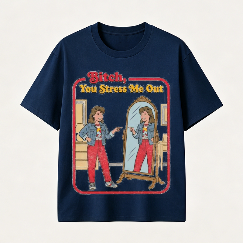 Funny “You Stress Me Out” Mirror Graphic T-Shirt with Retro Self-Deprecating Humor for Women