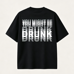 You Might Be Drunk Funny Graphic T-Shirt with Bold Typography and Modern Streetwear Style