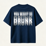 You Might Be Drunk Funny Graphic T-Shirt with Bold Typography and Modern Streetwear Style