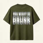 You Might Be Drunk Funny Graphic T-Shirt with Bold Typography and Modern Streetwear Style