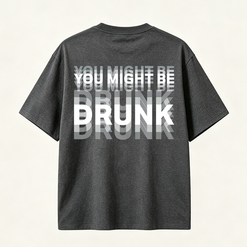 You Might Be Drunk Funny Graphic T-Shirt with Bold Typography and Modern Streetwear Style
