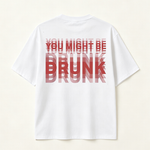 You Might Be Drunk Funny Graphic T-Shirt with Bold Typography and Modern Streetwear Style