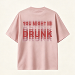 You Might Be Drunk Funny Graphic T-Shirt with Bold Typography and Modern Streetwear Style