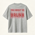 You Might Be Drunk Funny Graphic T-Shirt with Bold Typography and Modern Streetwear Style