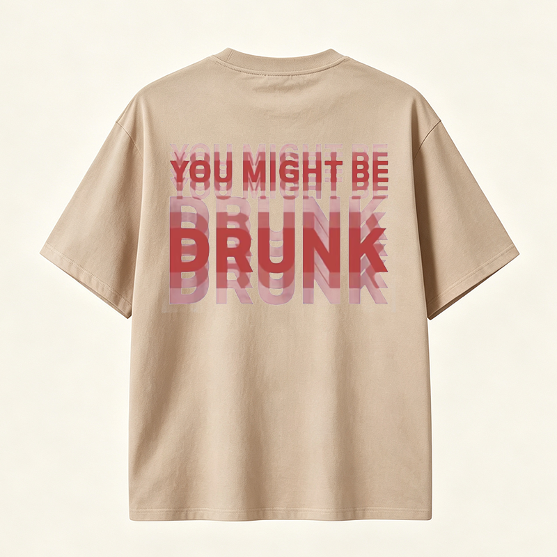 You Might Be Drunk Funny Graphic T-Shirt with Bold Typography and Modern Streetwear Style