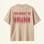 You Might Be Drunk Funny Graphic T-Shirt with Bold Typography and Modern Streetwear Style