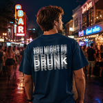 You Might Be Drunk Funny Graphic T-Shirt with Bold Typography and Modern Streetwear Style