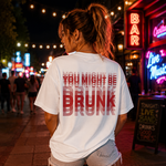 You Might Be Drunk Funny Graphic T-Shirt with Bold Typography and Modern Streetwear Style